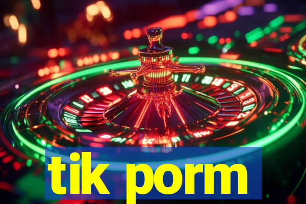 tik porm